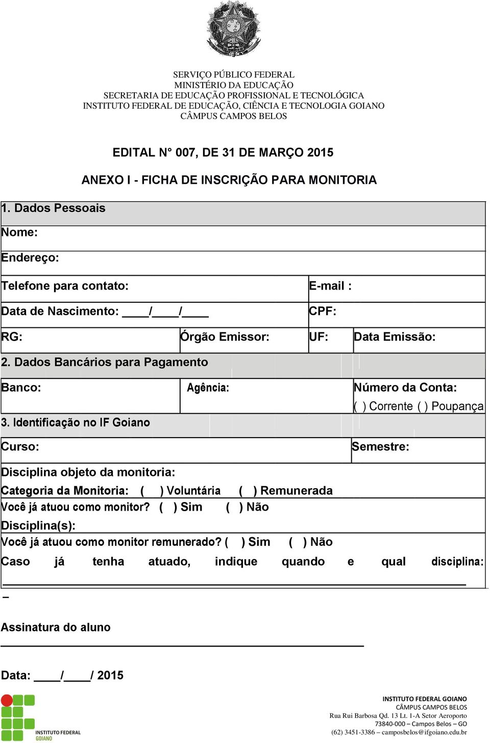 Dados Bancários para Pagamento Banco: Agência: Número da Conta: ( ) Corrente ( ) Poupança 3.