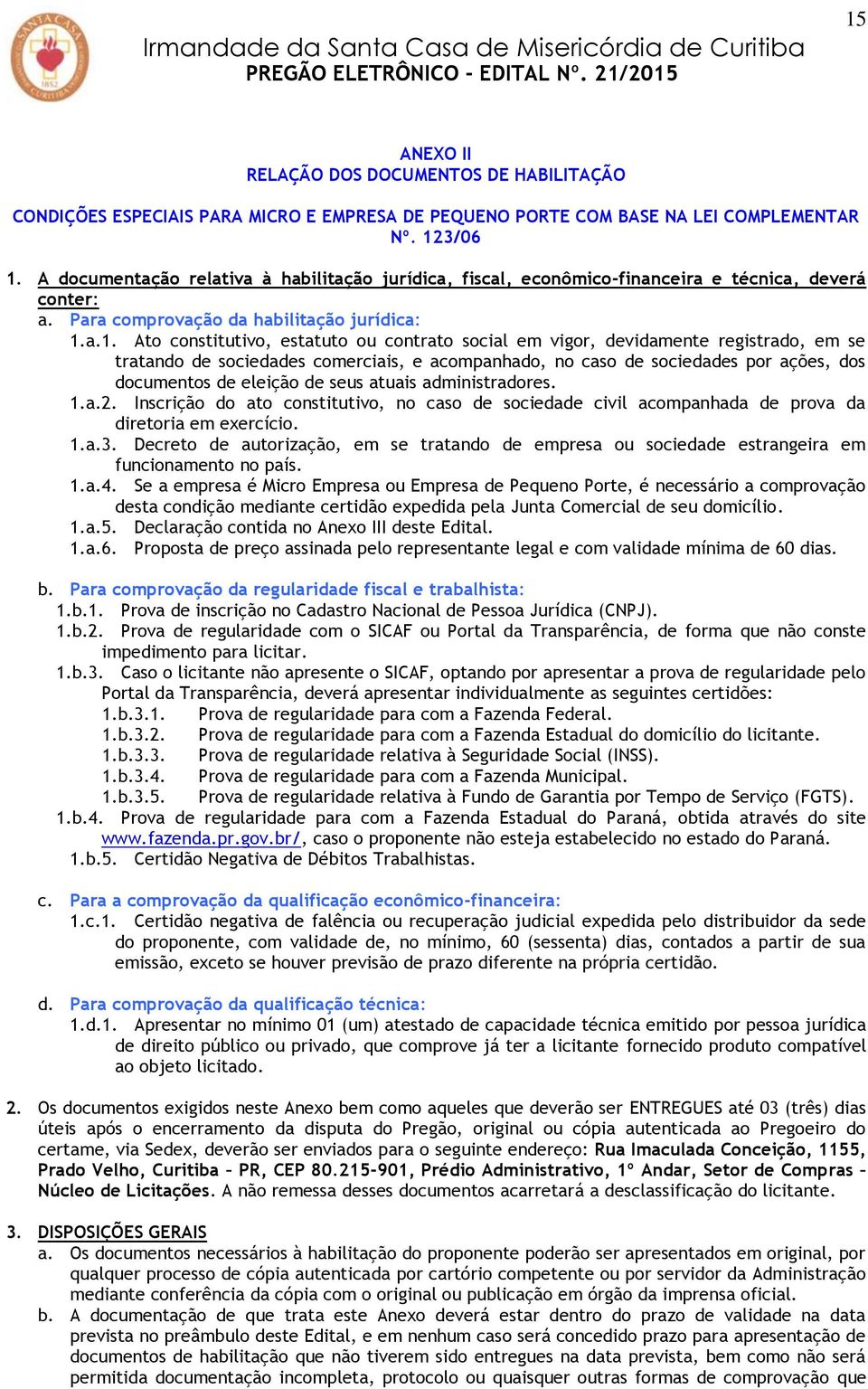 a.1. Ato constitutivo, estatuto ou contrato social em vigor, devidamente registrado, em se tratando de sociedades comerciais, e acompanhado, no caso de sociedades por ações, dos documentos de eleição