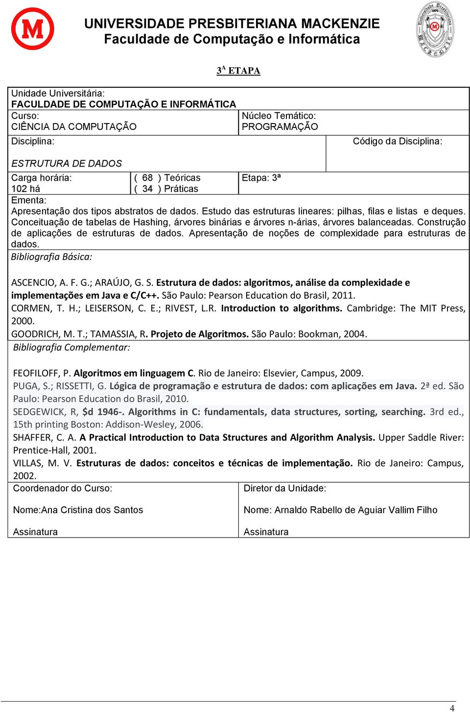 Apresentação de noções de complexidade para estruturas de dados. ASCENCIO, A. F. G.; ARAÚJO, G. S. Estrutura de dados: algoritmos, análise da complexidade e implementações em Java e C/C++.