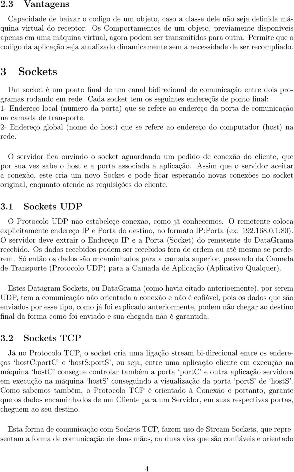 Permite que o codigo da aplicação seja atualizado dinamicamente sem a necessidade de ser recompliado.