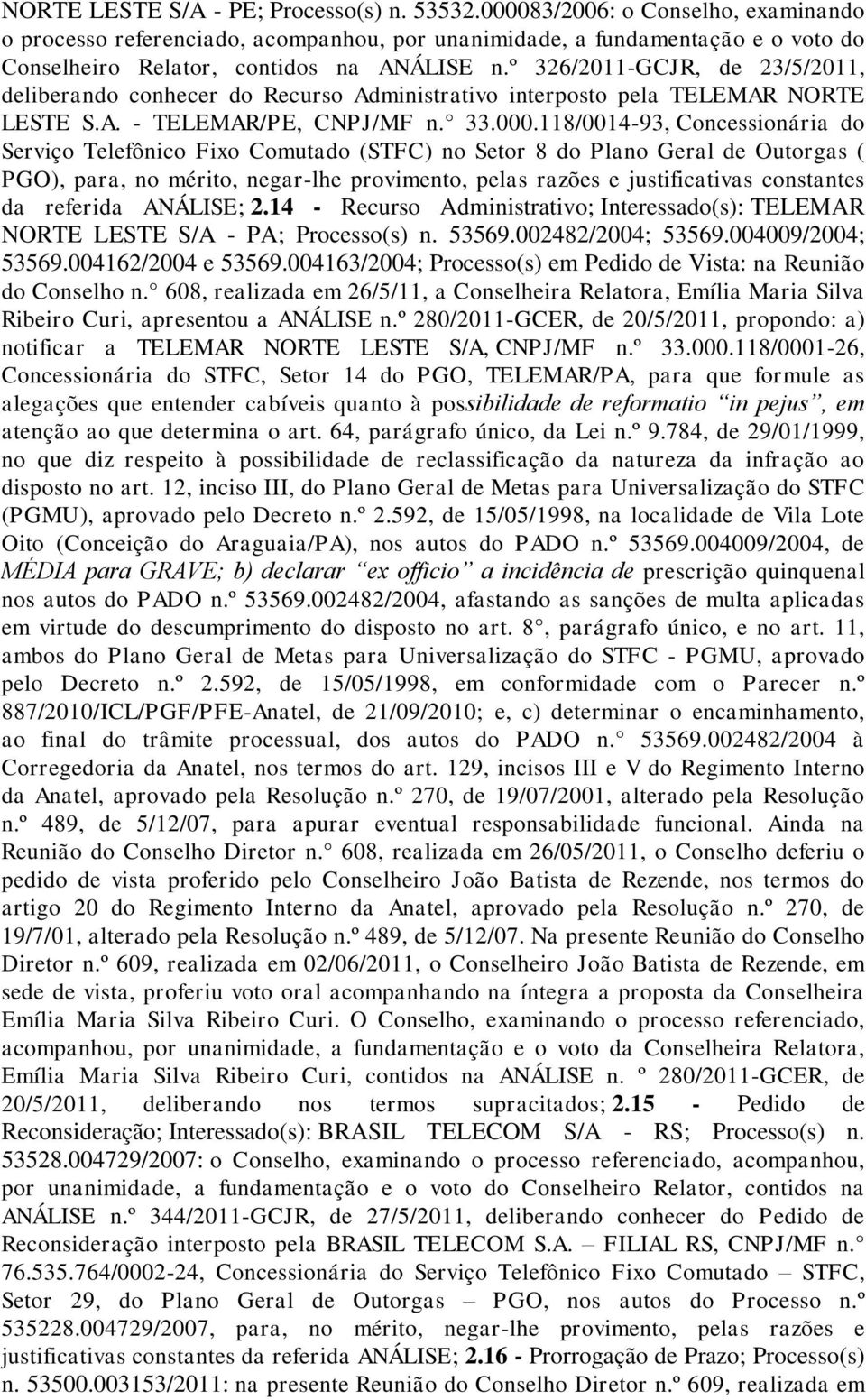 º 326/2011-GCJR, de 23/5/2011, deliberando conhecer do Recurso Administrativo interposto pela TELEMAR NORTE LESTE S.A. - TELEMAR/PE, CNPJ/MF n. 33.000.