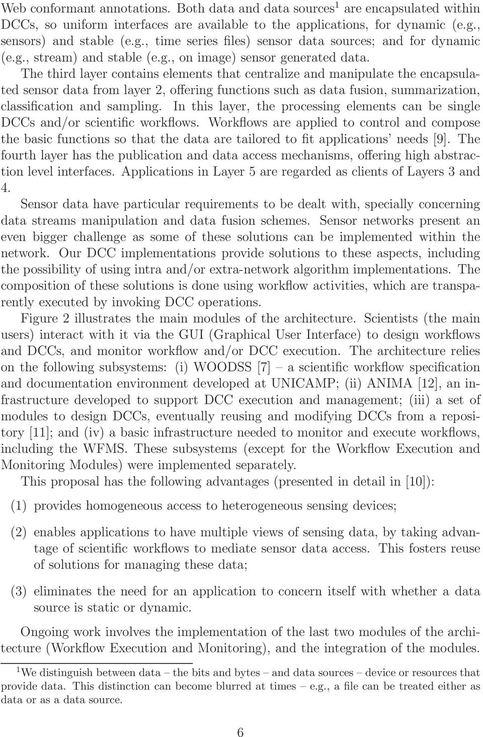 The third layer contains elements that centralize and manipulate the encapsulated sensor data from layer 2, offering functions such as data fusion, summarization, classification and sampling.