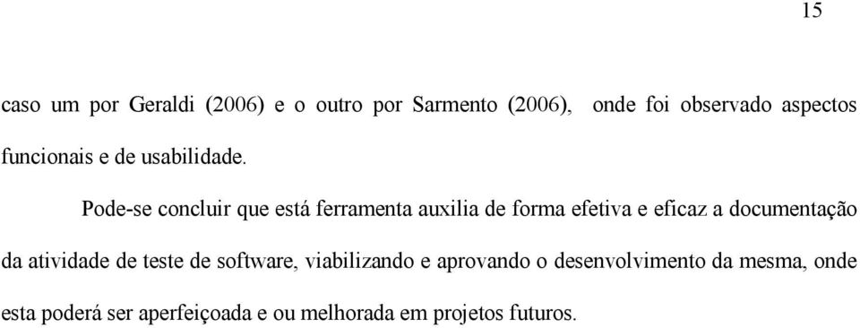 Pode-se concluir que está ferramenta auxilia de forma efetiva e eficaz a documentação da