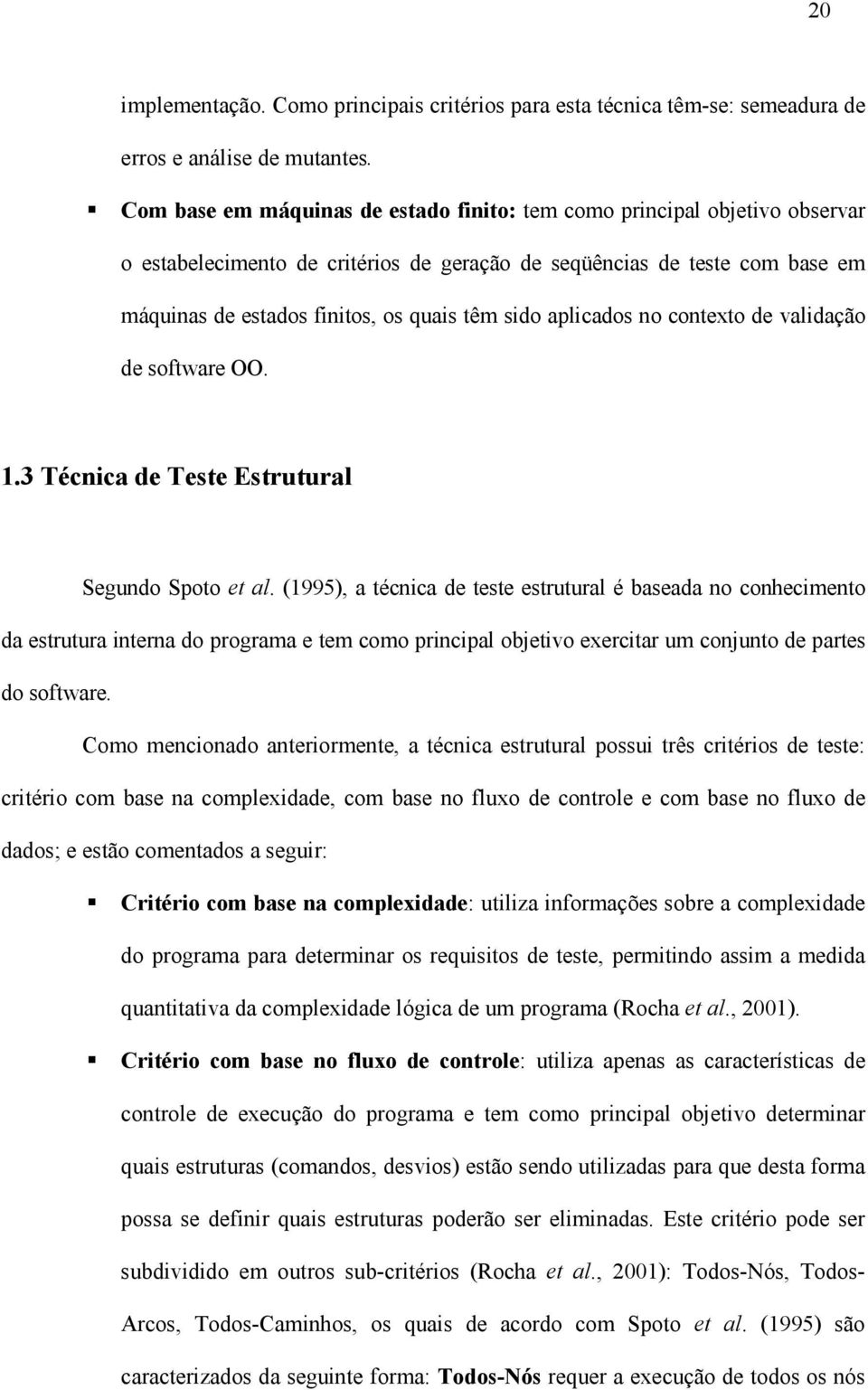 aplicados no contexto de validação de software OO. 1.3 Técnica de Teste Estrutural Segundo Spoto et al.