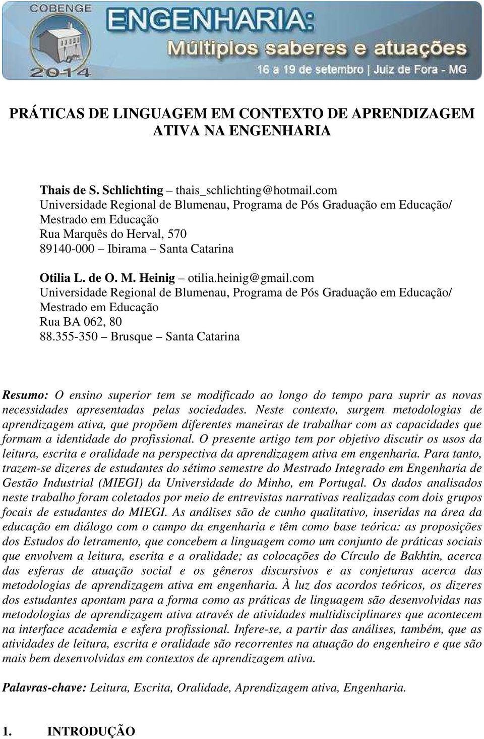 heinig@gmail.com Universidade Regional de Blumenau, Programa de Pós Graduação em Educação/ Mestrado em Educação Rua BA 062, 80 88.