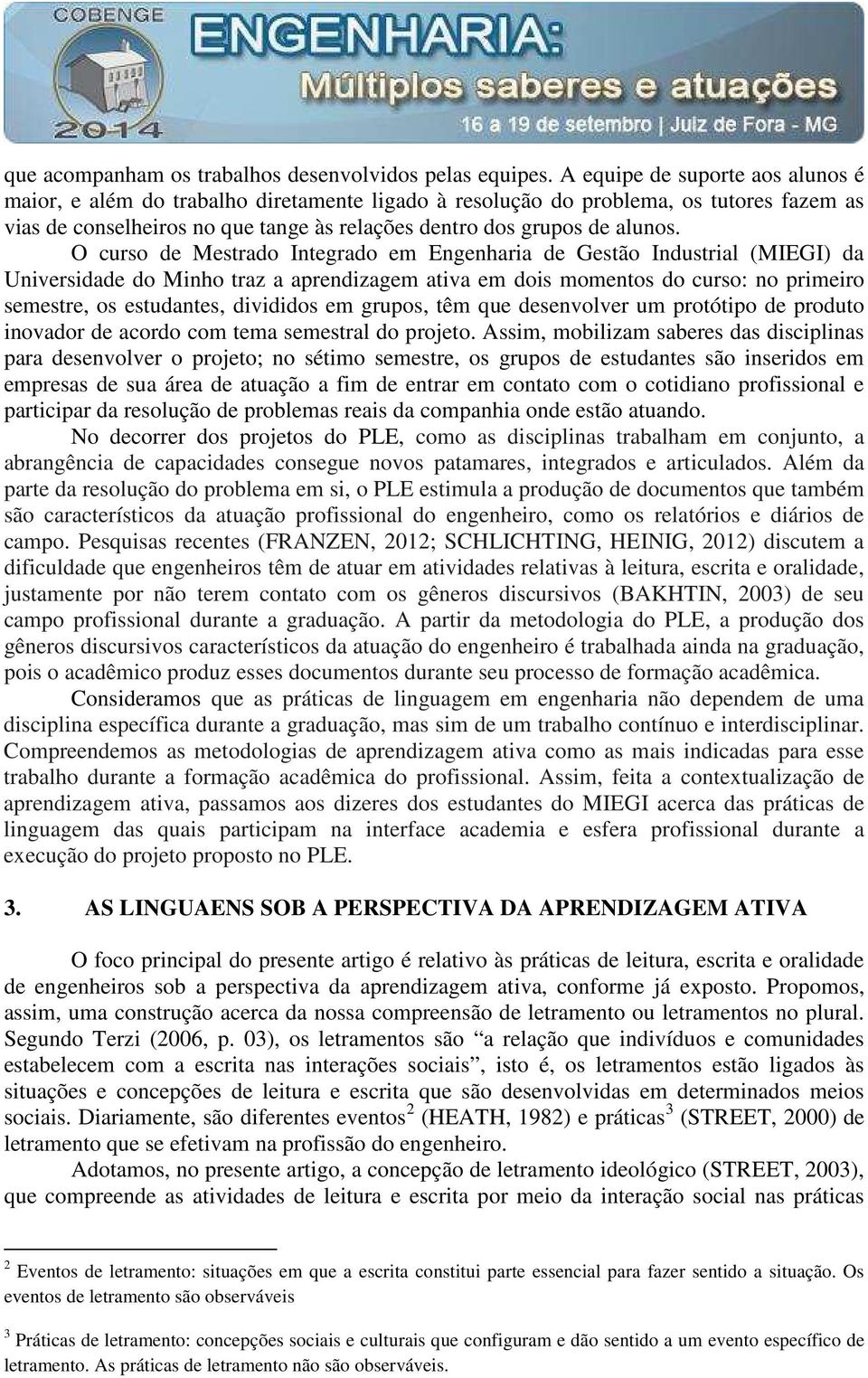 O curso de Mestrado Integrado em Engenharia de Gestão Industrial (MIEGI) da Universidade do Minho traz a aprendizagem ativa em dois momentos do curso: no primeiro semestre, os estudantes, divididos