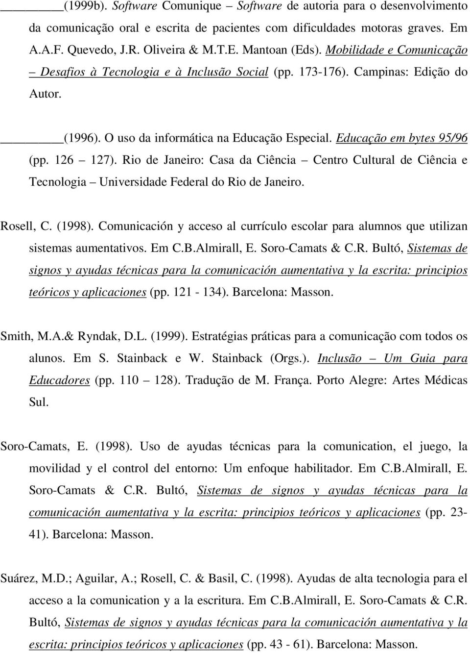 Rio de Janeiro: Casa da Ciência Centro Cultural de Ciência e Tecnologia Universidade Federal do Rio de Janeiro. Rosell, C. (1998).