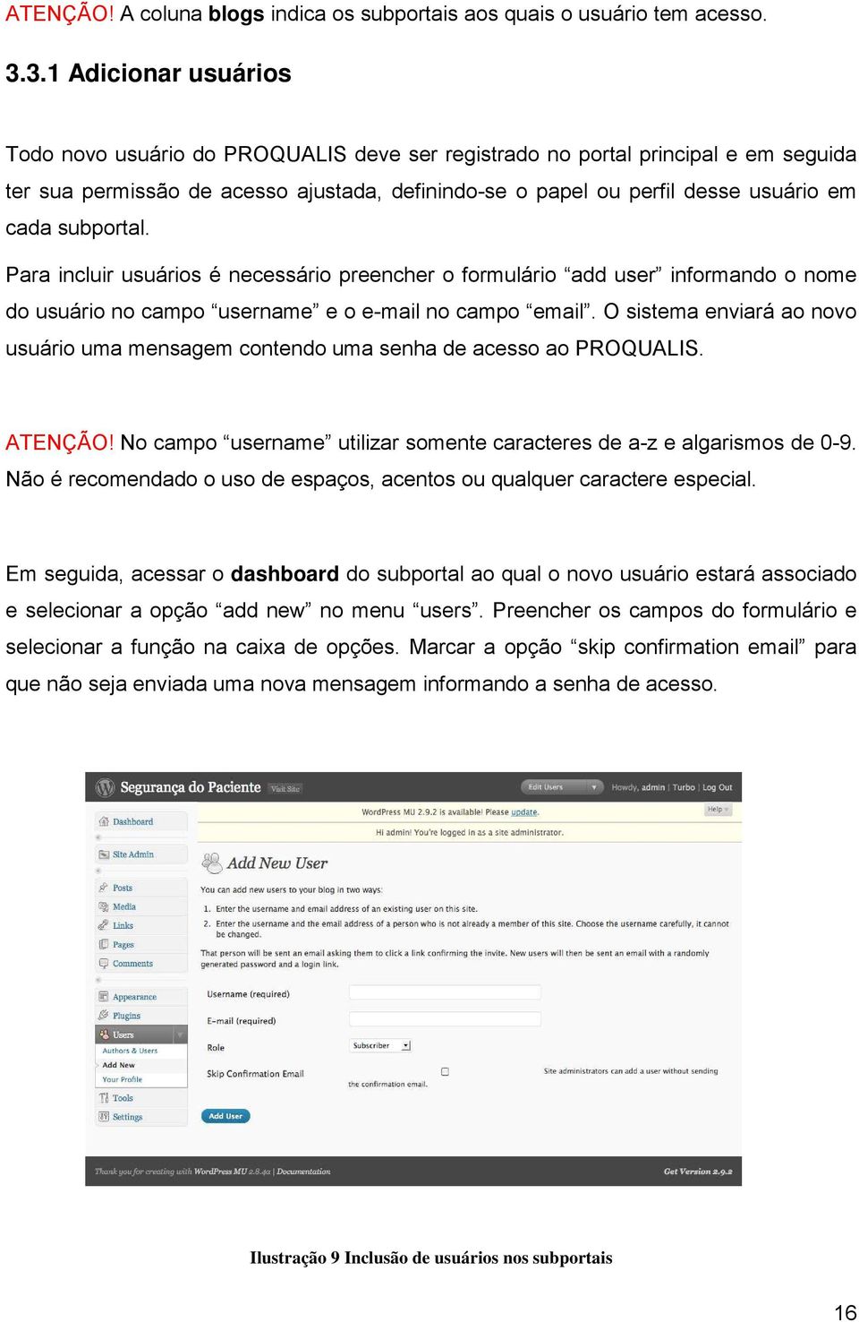 subportal. Para incluir usuários é necessário preencher o formulário add user informando o nome do usuário no campo username e o e-mail no campo email.