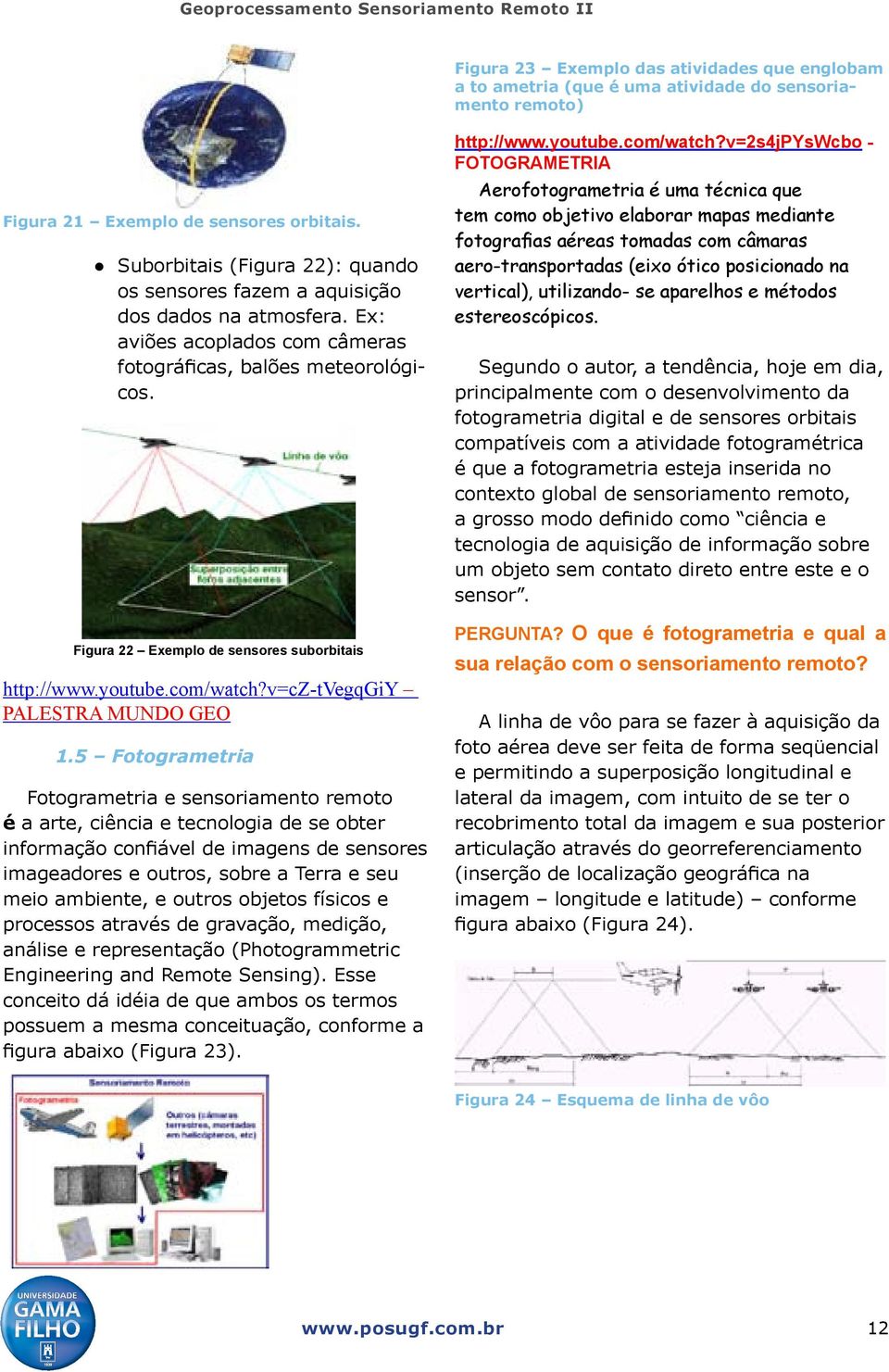 Figura 22 Exemplo de sensores suborbitais http://www.youtube.com/watch?v=cz-tvegqgiy PALESTRA MUNDO GEO 1.