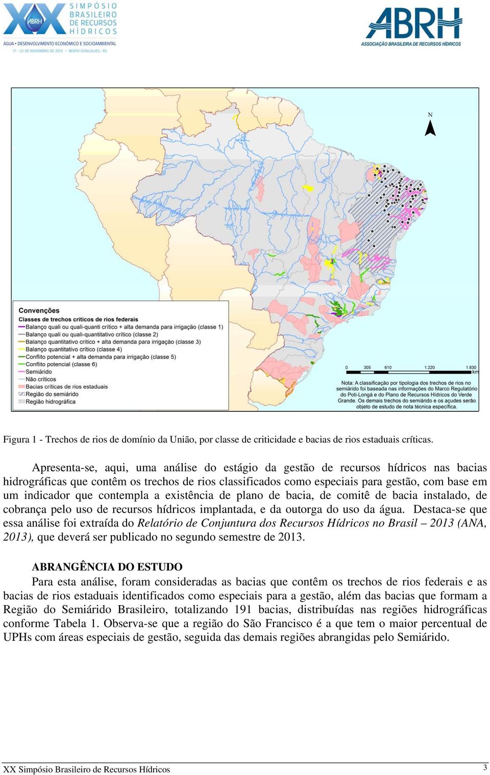 contempla a existência de plano de bacia, de comitê de bacia instalado, de cobrança pelo uso de recursos hídricos implantada, e da outorga do uso da água.