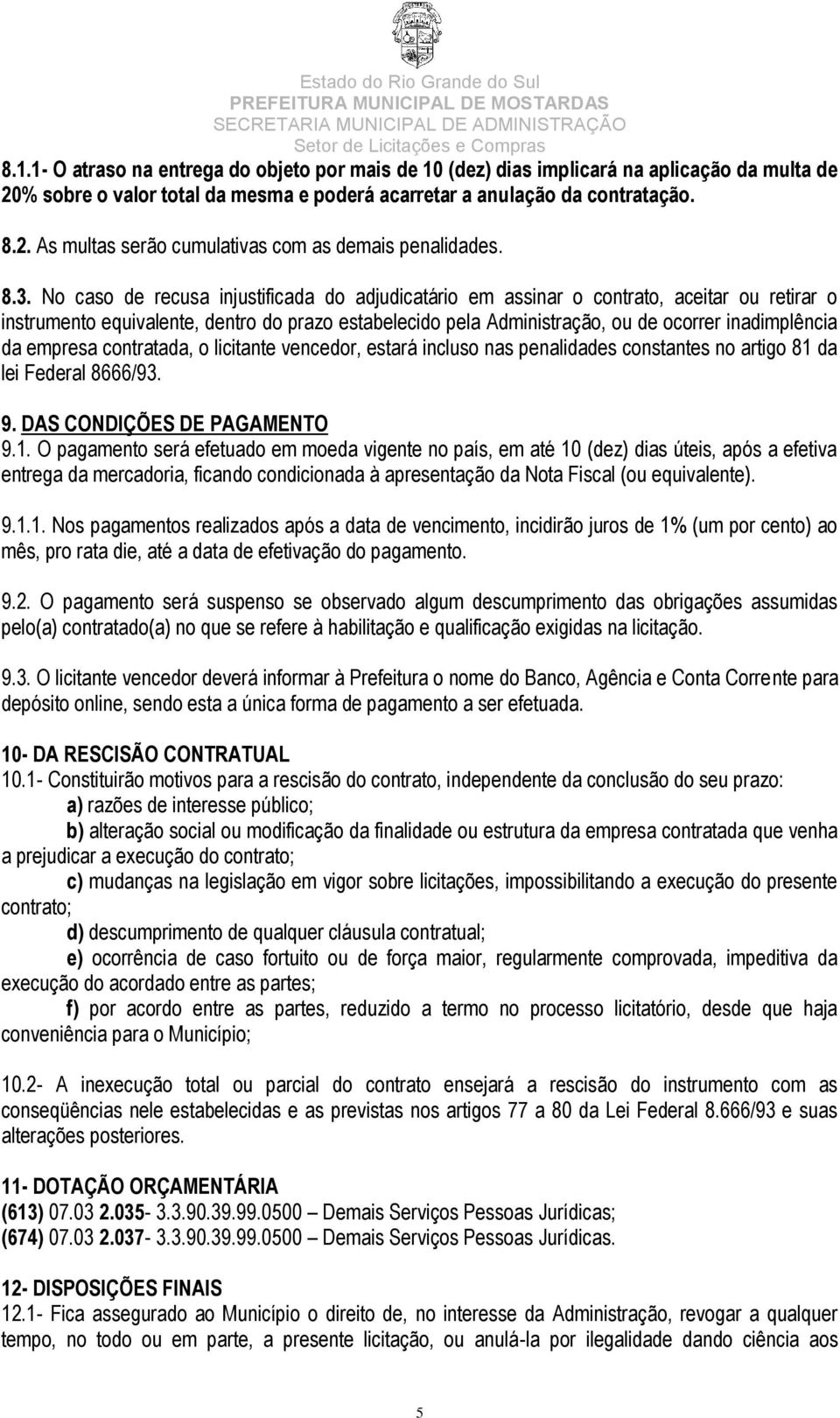 da empresa contratada, o licitante vencedor, estará incluso nas penalidades constantes no artigo 81 