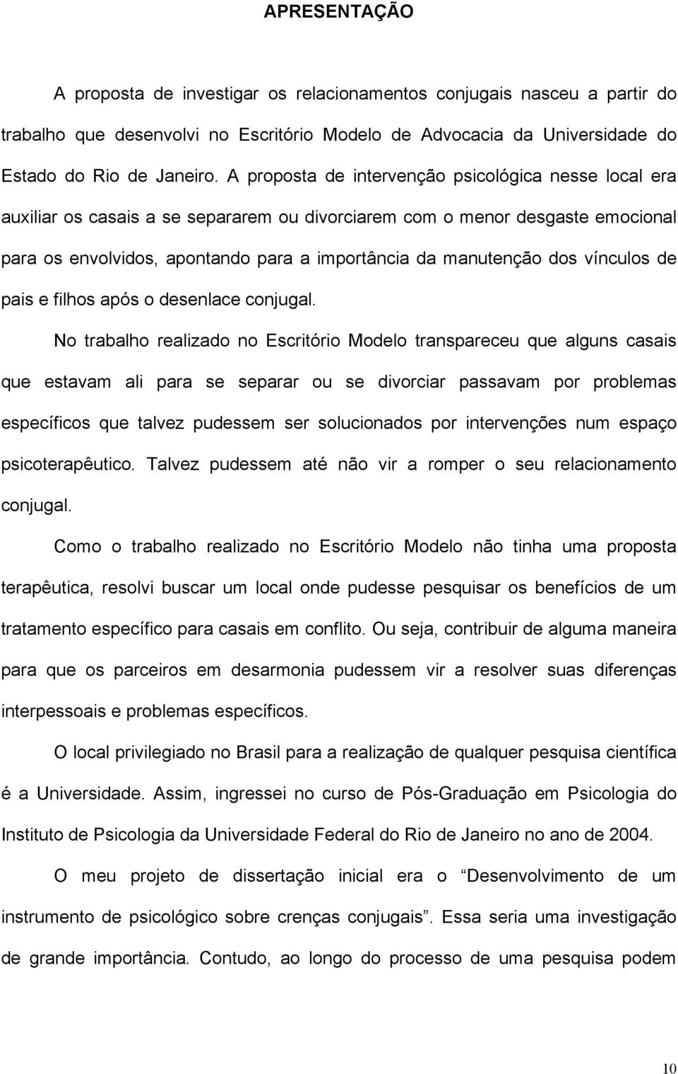 dos vínculos de pais e filhos após o desenlace conjugal.