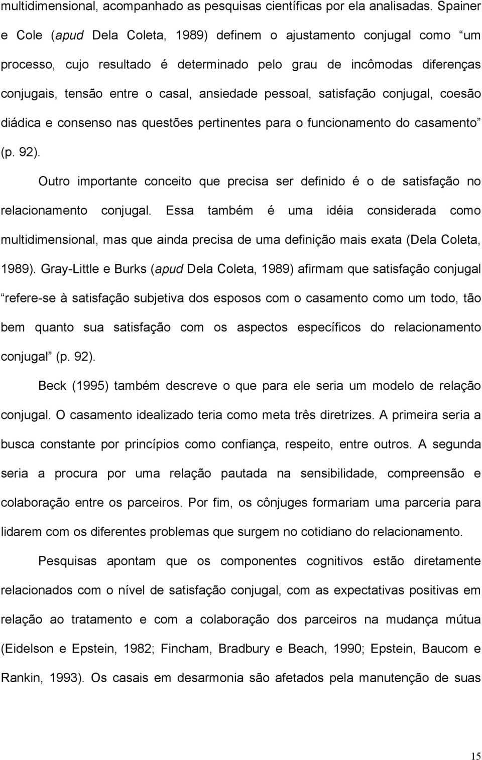 pessoal, satisfação conjugal, coesão diádica e consenso nas questões pertinentes para o funcionamento do casamento (p. 92).