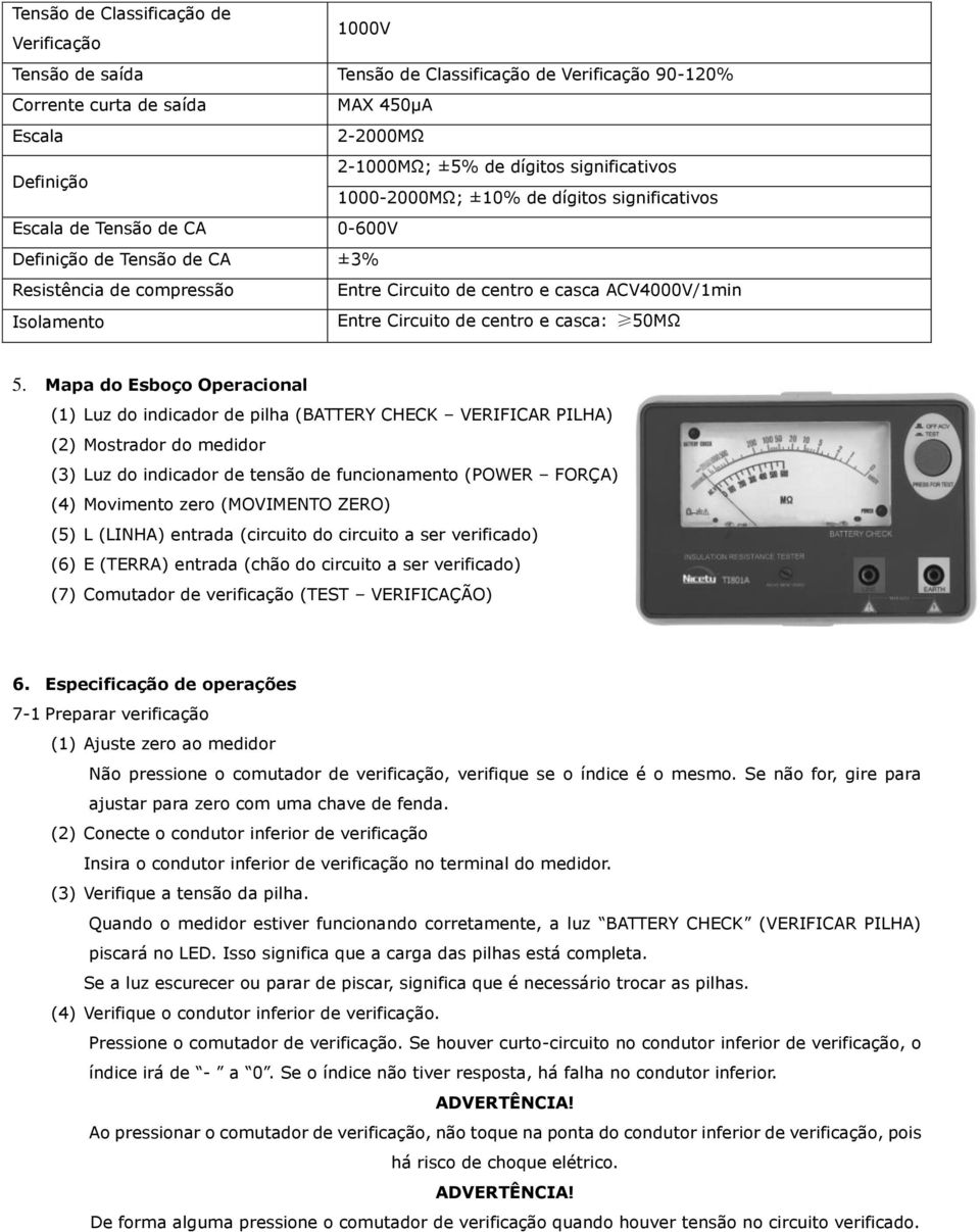 Entre Circuito de centro e casca: 50MΩ 5.