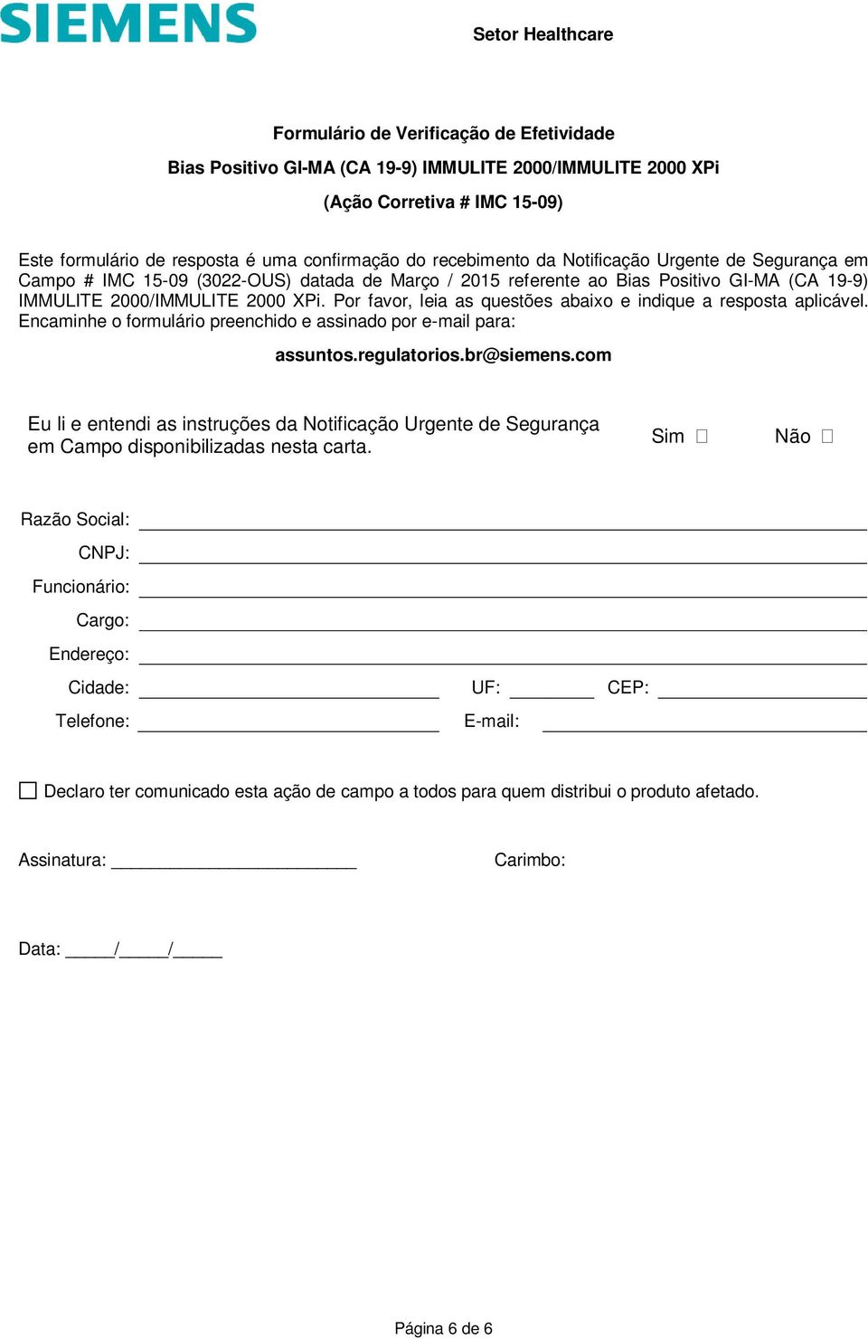 Por favor, leia as questões abaixo e indique a resposta aplicável. Encaminhe o formulário preenchido e assinado por e-mail para: assuntos.regulatorios.br@siemens.