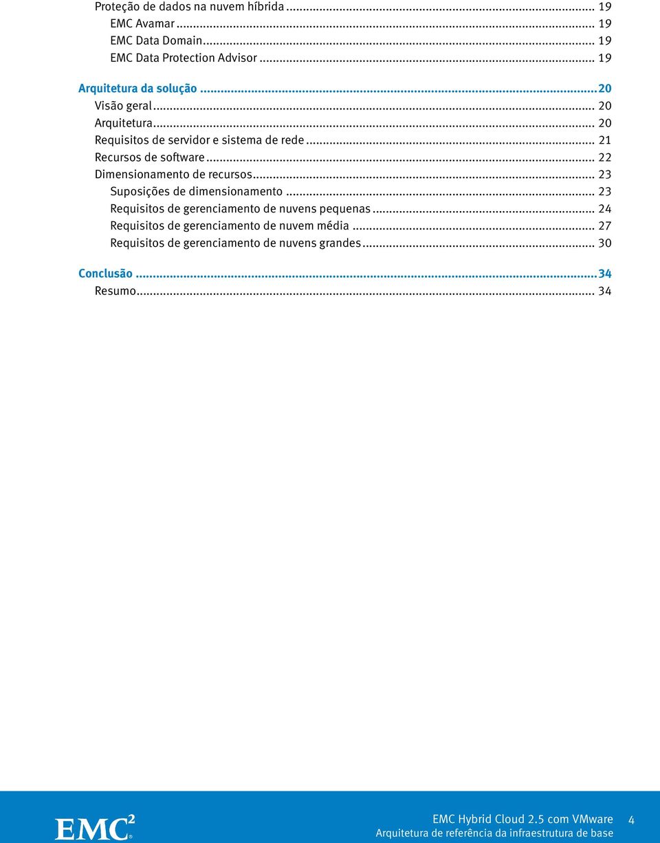 .. 21 Recursos de software... 22 Dimensionamento de recursos... 23 Suposições de dimensionamento.