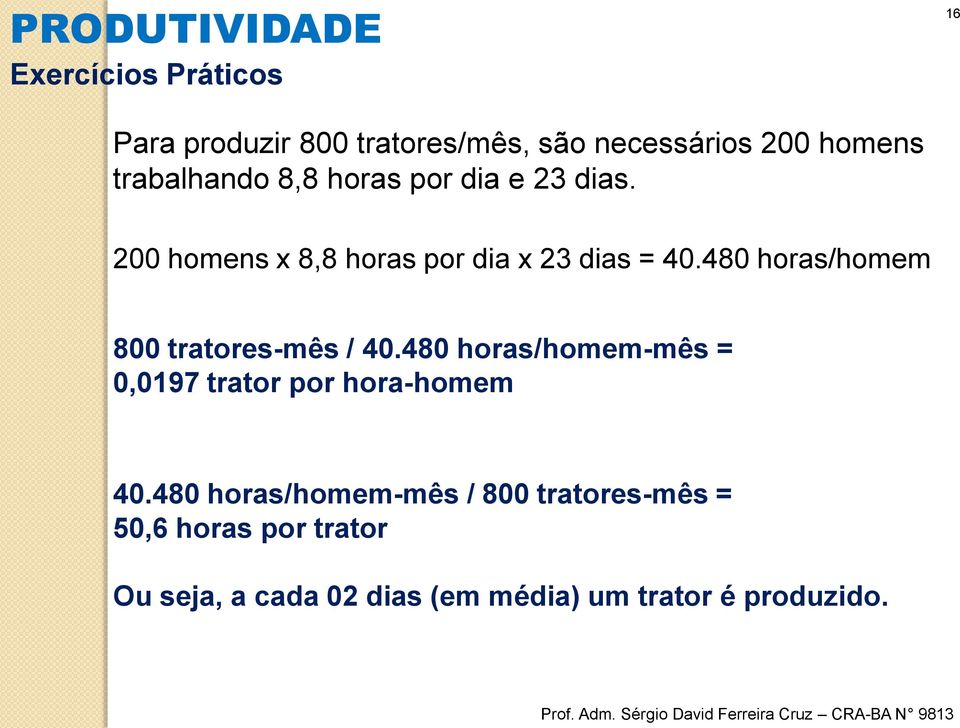 480 horas/homem 800 tratores-mês / 40.480 horas/homem-mês = 0,0197 trator por hora-homem 40.