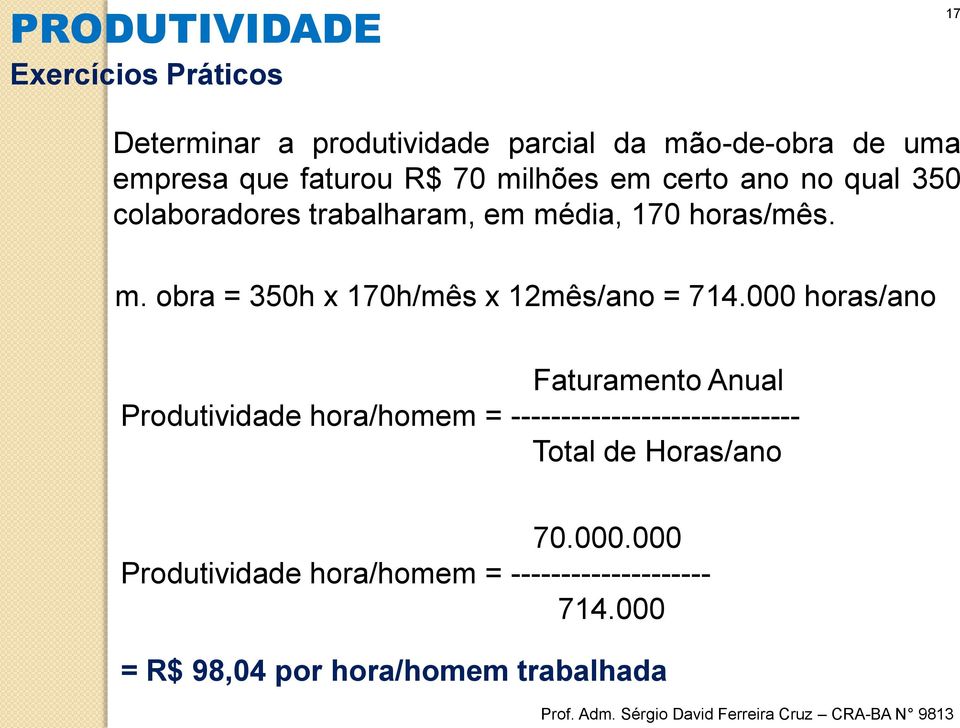 000 horas/ano Faturamento Anual Produtividade hora/homem = ----------------------------- Total de Horas/ano 70.