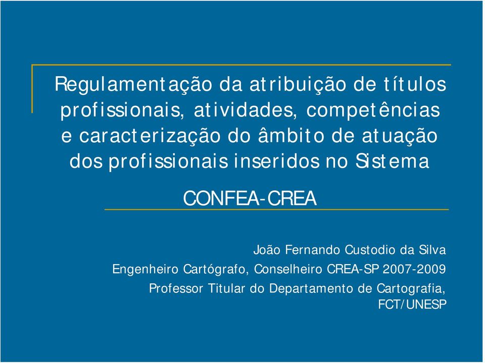 no Sistema CONFEA-CREA João Fernando Custodio da Silva Engenheiro Cartógrafo,