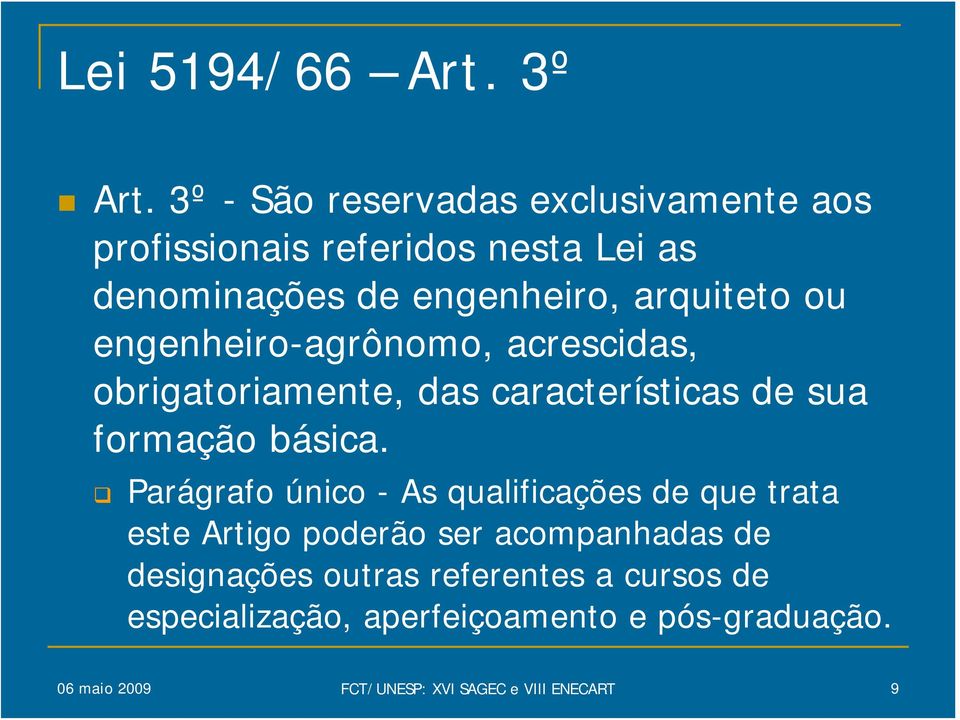 engenheiro-agrônomo, acrescidas, obrigatoriamente, das características de sua formação básica.