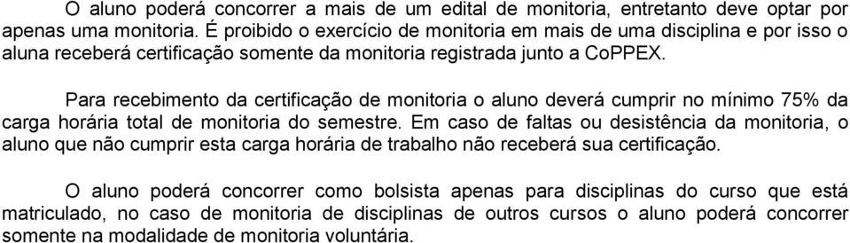 Para recebimento da certificação de monitoria o aluno deverá cumprir no mínimo 75% da carga horária total de monitoria do semestre.