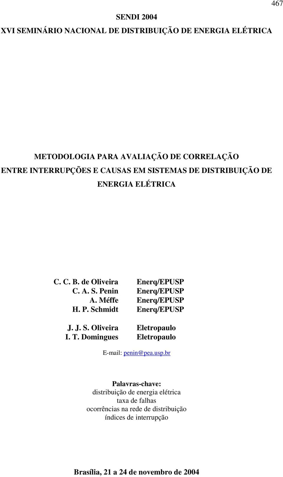 Méffe Enerq/EPUSP H. P. Schmidt Enerq/EPUSP J. J. S. Oliveira Eletropaulo I. T. Domingues Eletropaulo E-mail: penin@pea.usp.