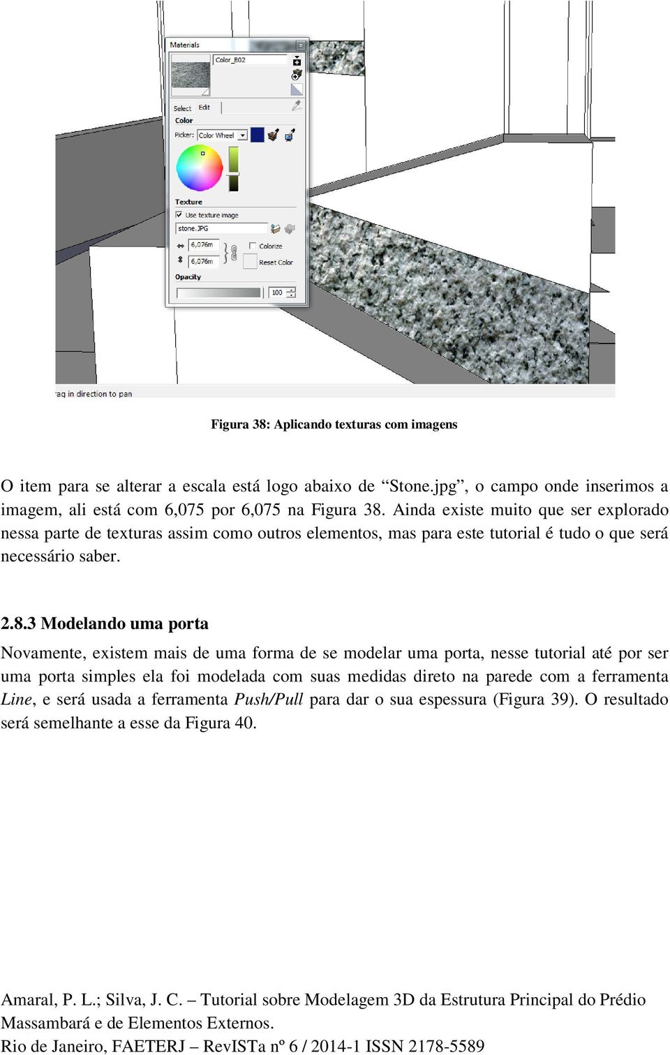 Ainda existe muito que ser explorado nessa parte de texturas assim como outros elementos, mas para este tutorial é tudo o que será necessário saber. 2.8.