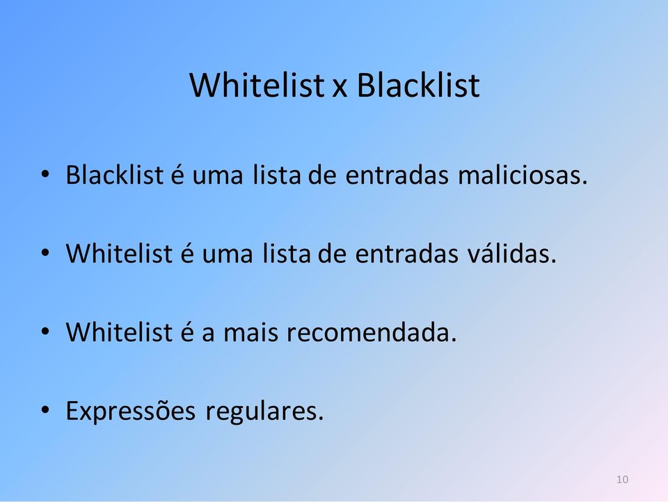 Whitelist é uma lista de entradas válidas.