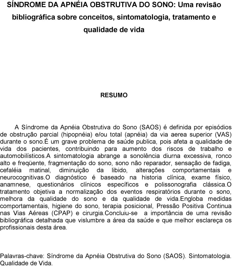 é um grave problema de saúde publica, pois afeta a qualidade de vida dos pacientes, contribuindo para aumento dos riscos de trabalho e automobilísticos.