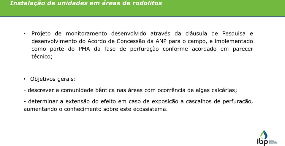 acordado em parecer técnico; Objetivos gerais: - descrever a comunidade bêntica nas áreas com ocorrência de algas calcárias;