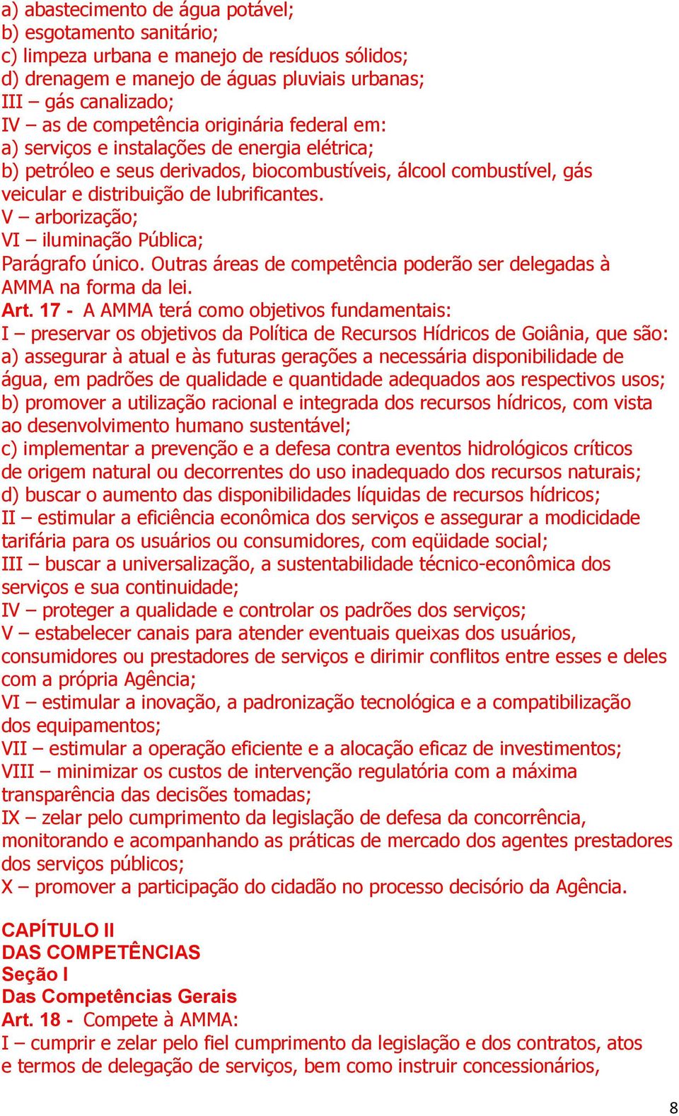 V arborização; VI iluminação Pública; Parágrafo único. Outras áreas de competência poderão ser delegadas à AMMA na forma da lei. Art.