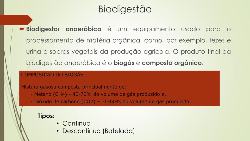 O produto final da biodigestão anaeróbica é o biogás e composto orgânico.