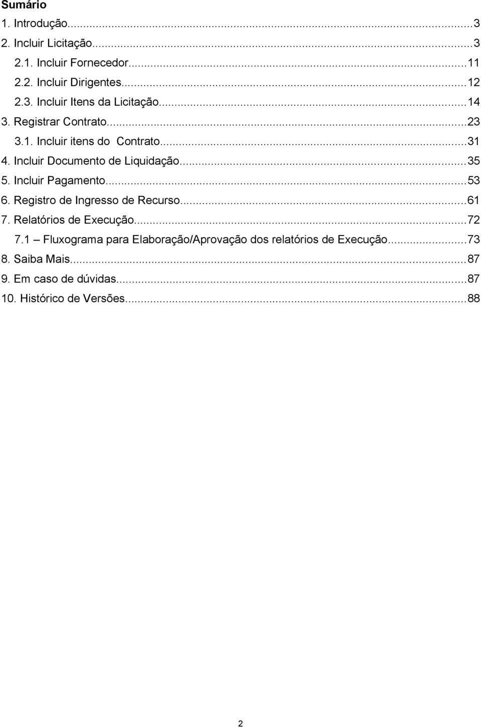 Incluir Pagamento...53 6. Registro de Ingresso de Recurso...61 7. Relatórios de Execução...72 7.