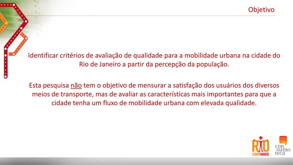 Esta pesquisa não tem o objetivo de mensurar a satisfação dos usuários dos diversos meios de