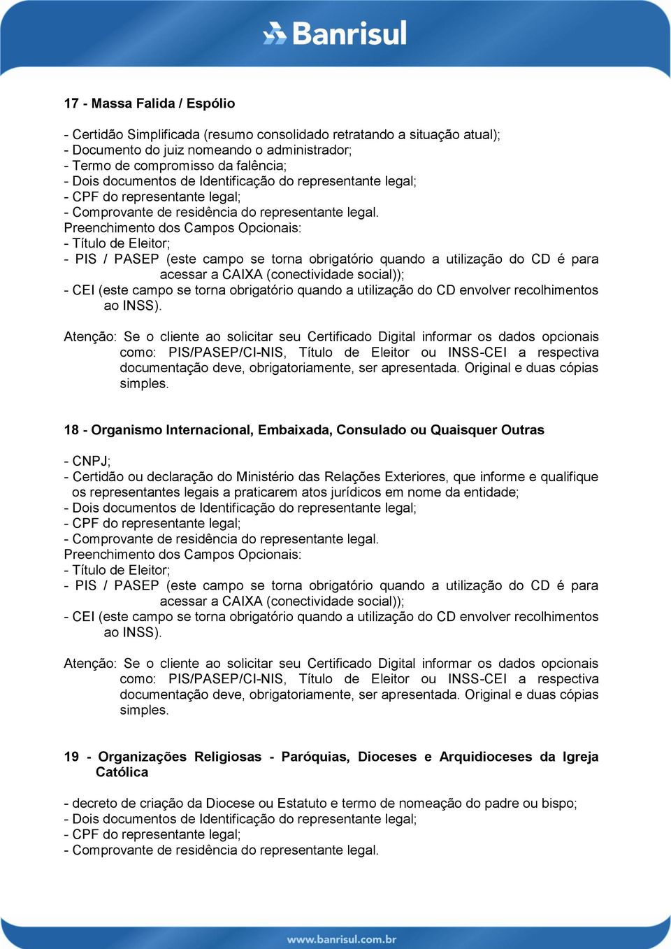 do Ministério das Relações Exteriores, que informe e qualifique os representantes legais a praticarem atos jurídicos em nome da entidade; 19 -