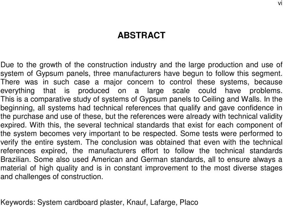 This is a comparative study of systems of Gypsum panels to Ceiling and Walls.