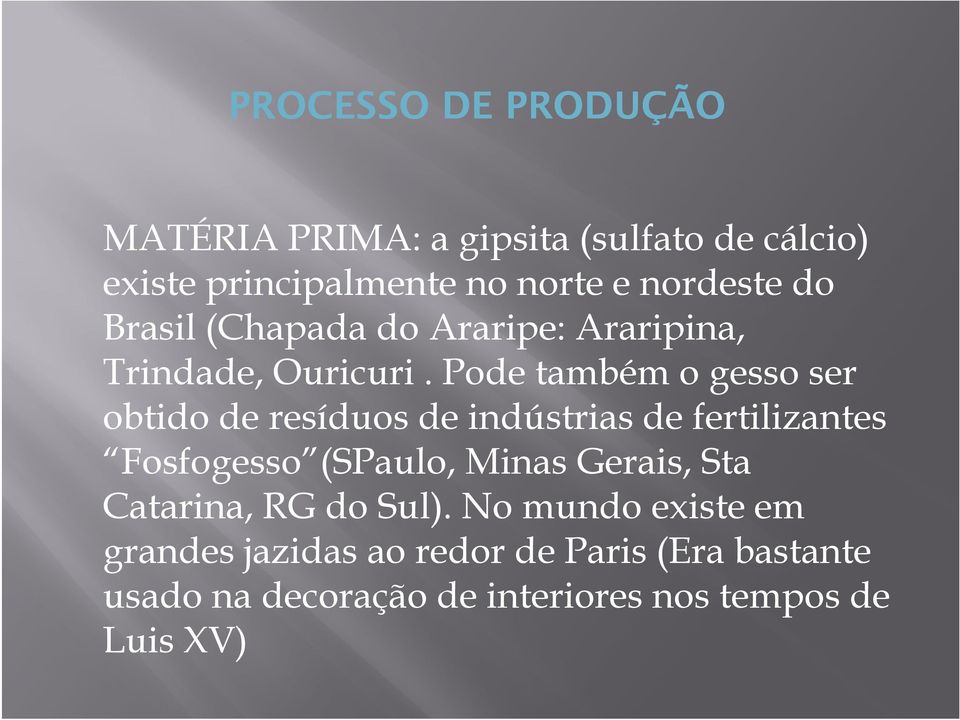 Pode também o gesso ser obtido de resíduos de indústrias de fertilizantes Fosfogesso (SPaulo, Minas