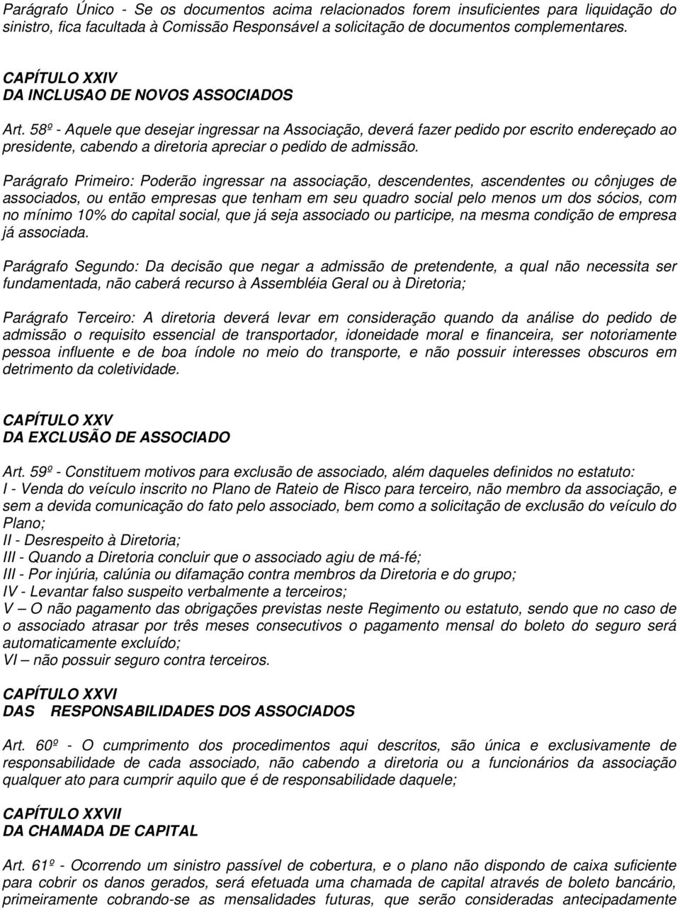 58º - Aquele que desejar ingressar na Associação, deverá fazer pedido por escrito endereçado ao presidente, cabendo a diretoria apreciar o pedido de admissão.