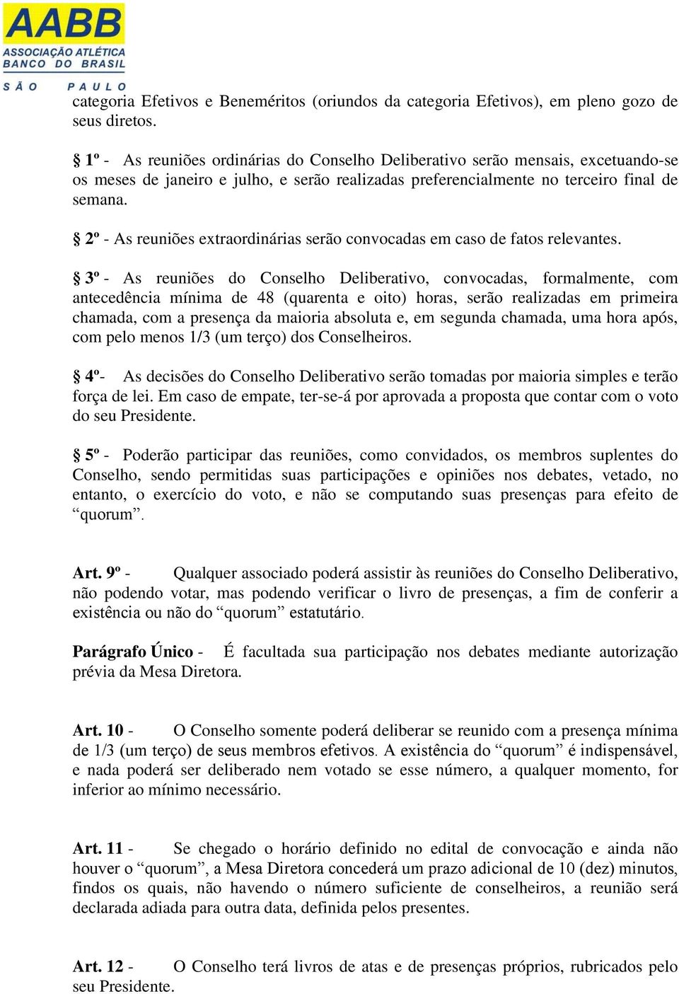 2º - As reuniões extraordinárias serão convocadas em caso de fatos relevantes.