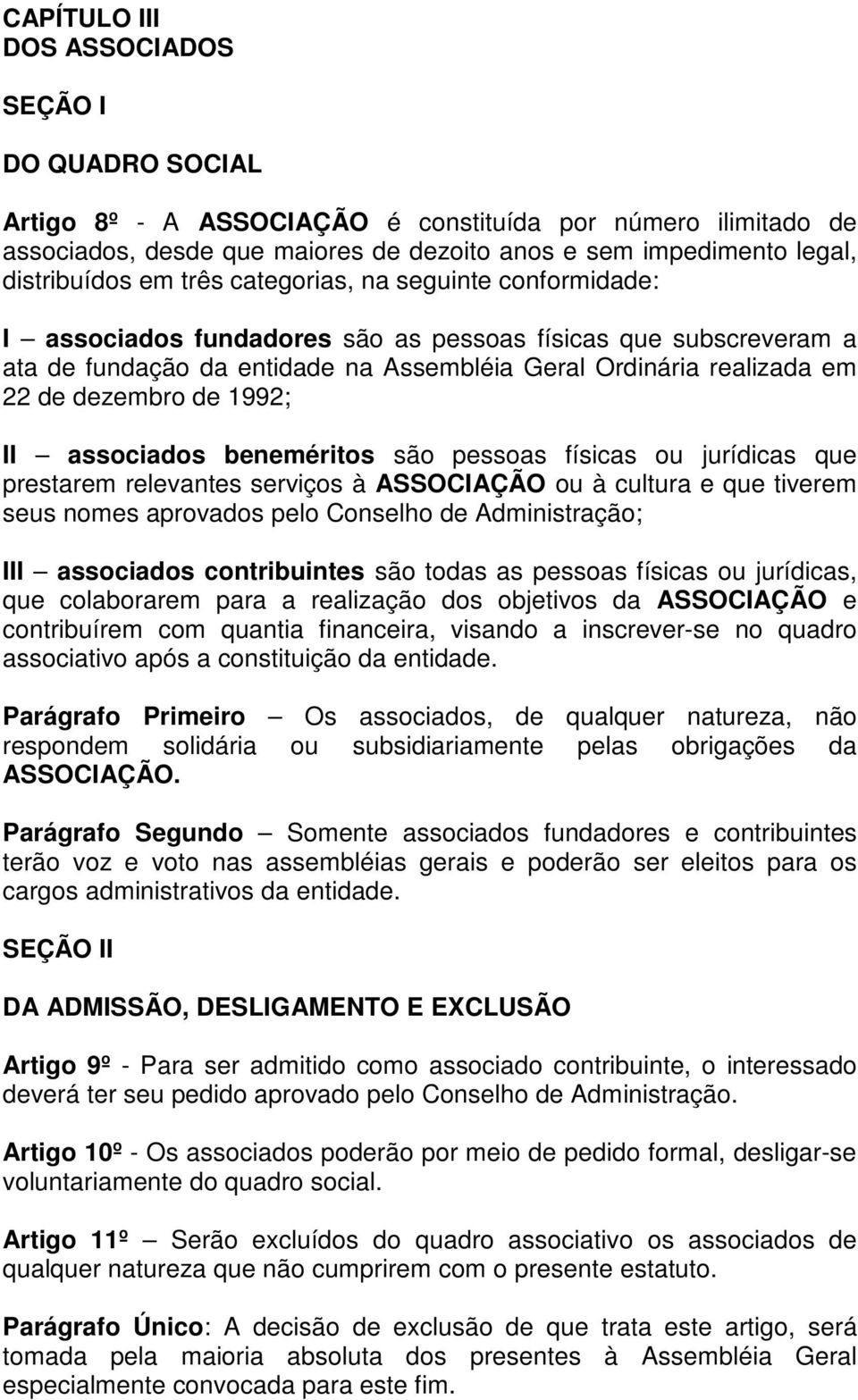 de 1992; II associados beneméritos são pessoas físicas ou jurídicas que prestarem relevantes serviços à ASSOCIAÇÃO ou à cultura e que tiverem seus nomes aprovados pelo Conselho de Administração; III