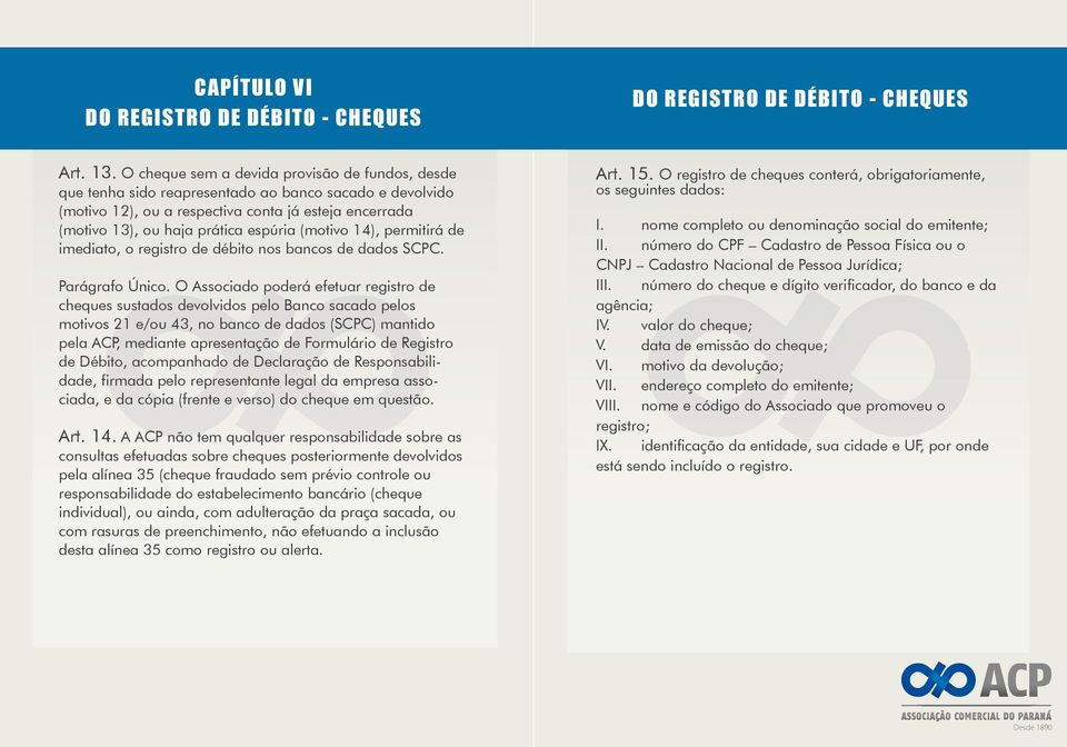 (motivo 14), permitirá de imediato, o registro de débito nos bancos de dados SCPC. Parágrafo Único.