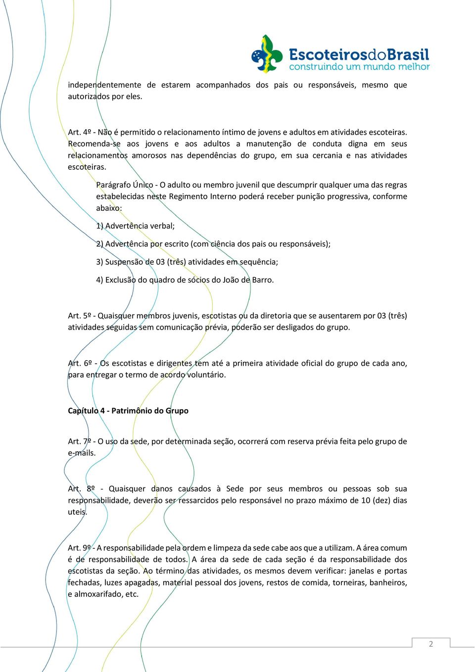 Parágrafo Único - O adulto ou membro juvenil que descumprir qualquer uma das regras estabelecidas neste Regimento Interno poderá receber punição progressiva, conforme abaixo: 1) Advertência verbal;