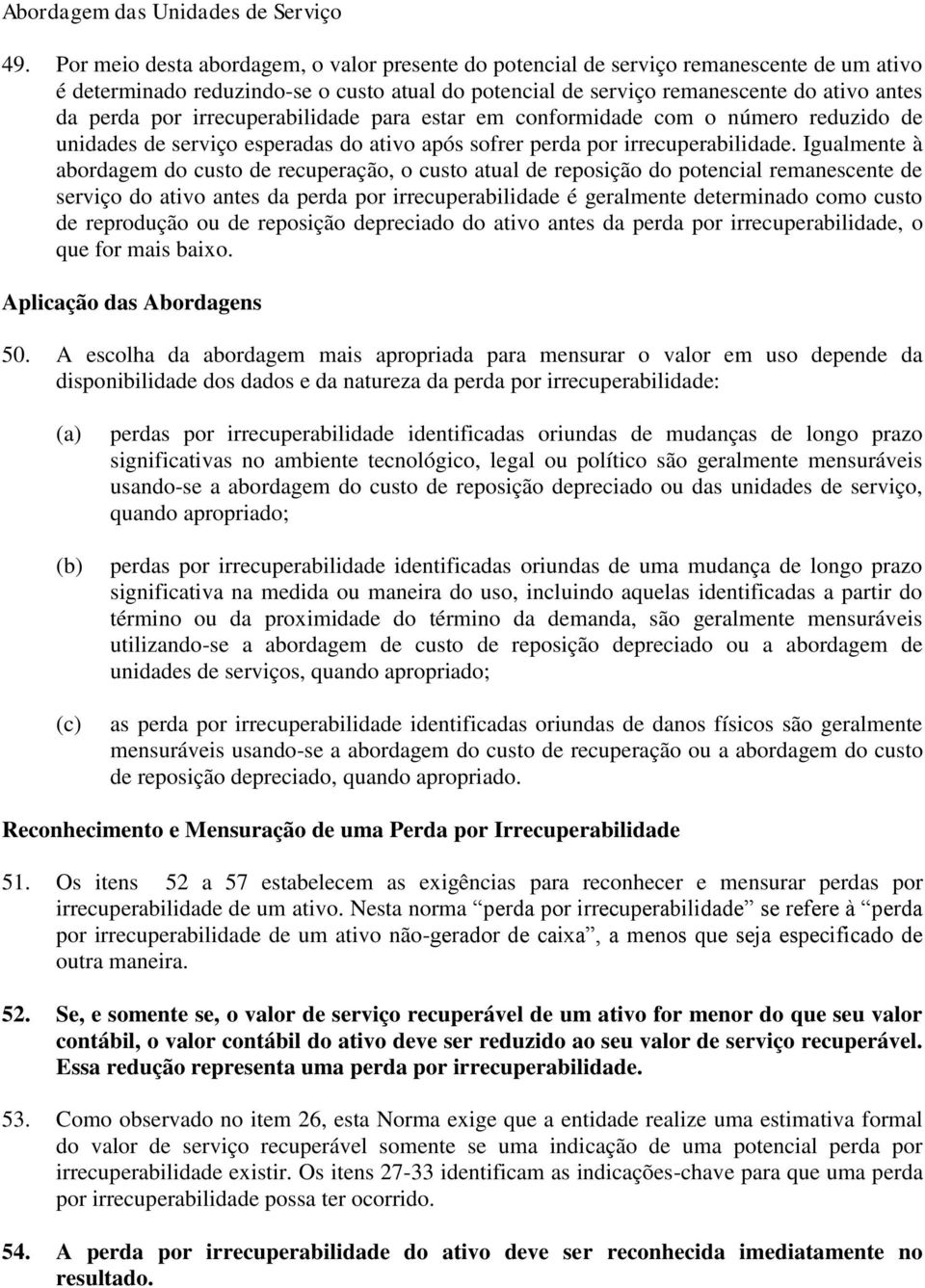 irrecuperabilidade para estar em conformidade com o número reduzido de unidades de serviço esperadas do ativo após sofrer perda por irrecuperabilidade.