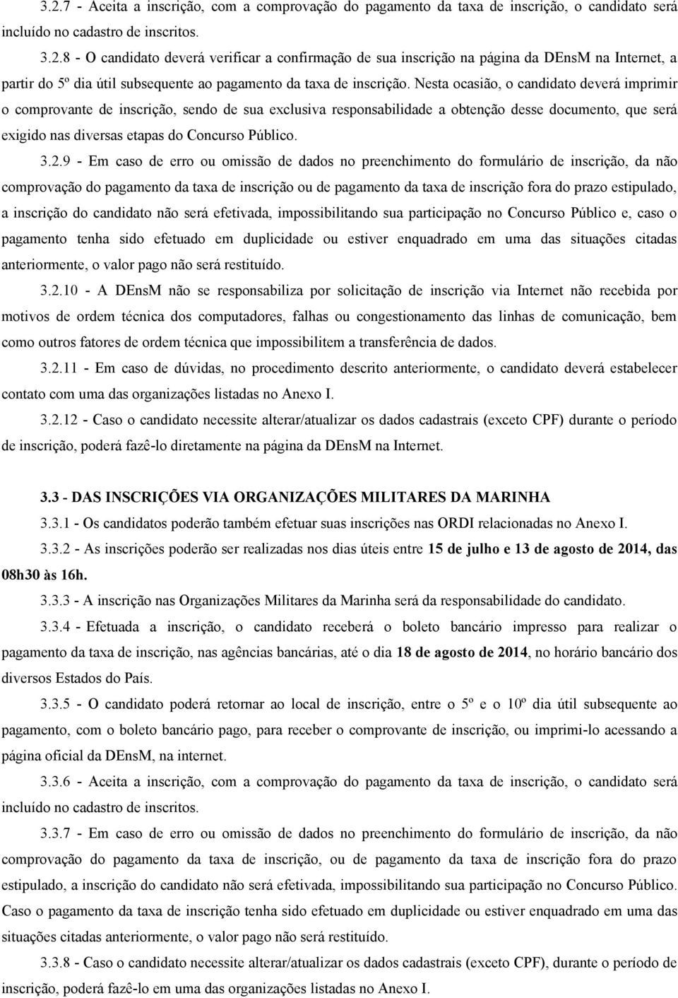 2.9 - Em caso de erro ou omissão de dados no preenchimento do formulário de inscrição, da não comprovação do pagamento da taxa de inscrição ou de pagamento da taxa de inscrição fora do prazo