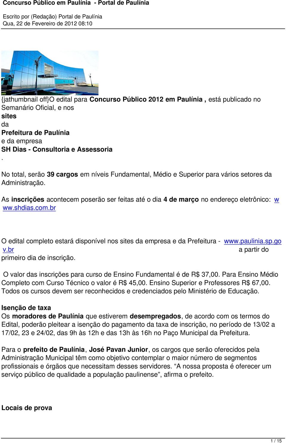 shdias.com.br O edital completo estará disponível nos sites da empresa e da Prefeitura - www.paulinia.sp.go v.br a partir do primeiro dia de inscrição.