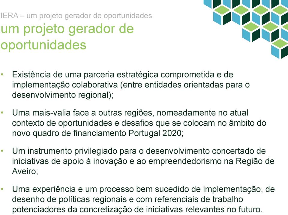 Portugal 2020; Um instrumento privilegiado para o desenvolvimento concertado de iniciativas de apoio à inovação e ao empreendedorismo na Região de Aveiro; Uma experiência