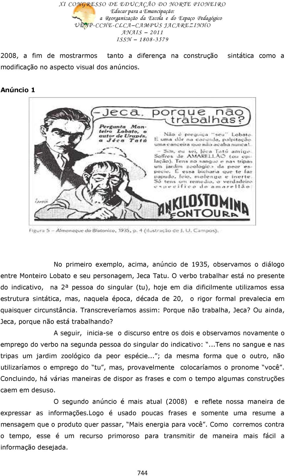 O verbo trabalhar está no presente do indicativo, na 2ª pessoa do singular (tu), hoje em dia dificilmente utilizamos essa estrutura sintática, mas, naquela época, década de 20, o rigor formal