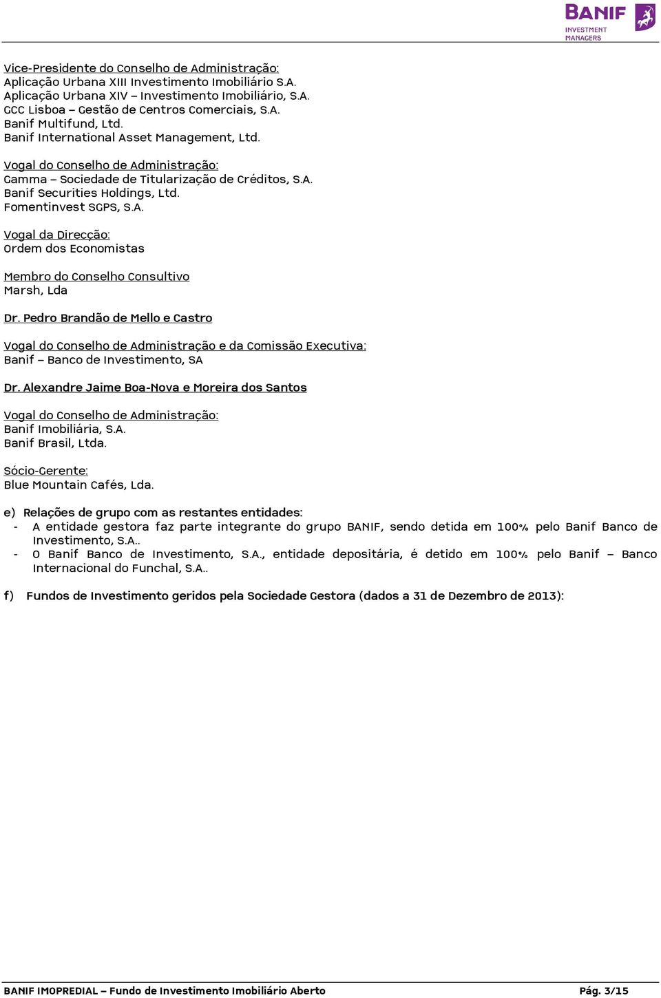 Pedro Brandão de Mello e Castro Vogal do Conselho de Administração e da Comissão Executiva: Banif Banco de Investimento, SA Dr.