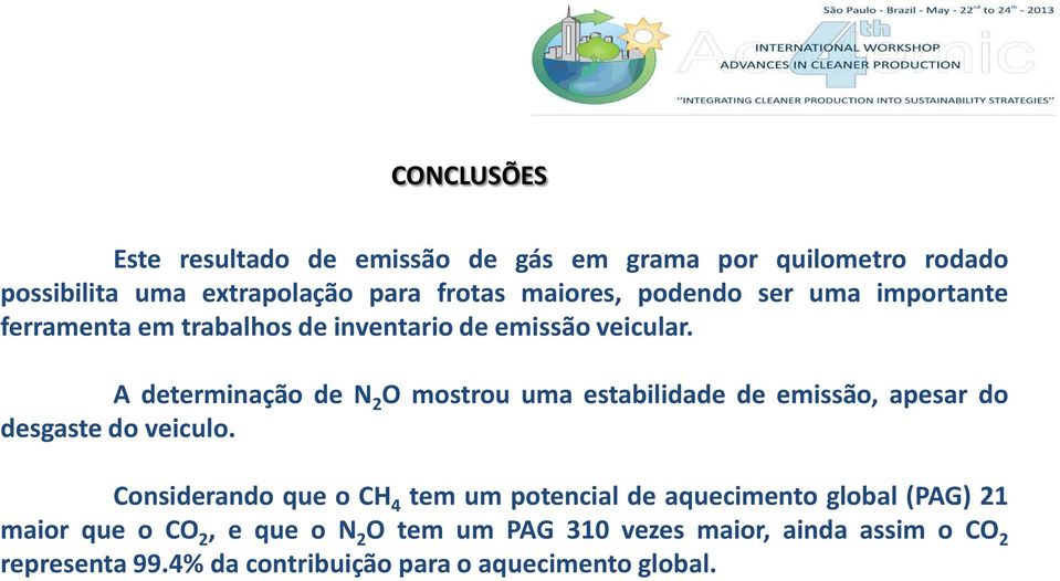 A determinação de N 2 O mostrou uma estabilidade de emissão, apesar do desgaste do veiculo.