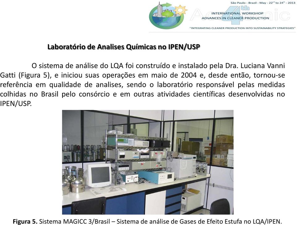 qualidade de analises, sendo o laboratório responsável pelas medidas colhidas no Brasil pelo consórcio e em outras